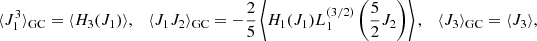 $$ \begin{aligned} \langle J_1^3 \rangle _{\rm GC} = \langle H_3(J_1)\rangle , \quad \langle J_1J_2\rangle _{\rm GC} = -\frac{2}{5}\left\langle H_1(J_1)L_1^{(3/2)}\left( \frac{5}{2}J_2 \right)\right\rangle , \quad \langle J_3 \rangle _{\rm GC} = \langle J_3 \rangle , \end{aligned} $$
