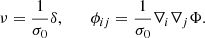 $$ \begin{aligned} \nu = \frac{1}{\sigma _0}\delta , \qquad \phi _{ij} = \frac{1}{\sigma _0}\nabla _i \nabla _j \Phi . \end{aligned} $$