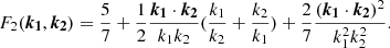 $$ \begin{aligned} F_2(\boldsymbol{k_1},\boldsymbol{k_2}) = \frac{5}{7} + \frac{1}{2}\frac{\boldsymbol{k_1} \cdot \boldsymbol{k_2}}{k_1 k_2}(\frac{k_1}{k_2} + \frac{k_2}{k_1}) + \frac{2}{7}\frac{(\boldsymbol{k_1} \cdot \boldsymbol{k_2})^2}{k_1^2 k_2^2}. \end{aligned} $$