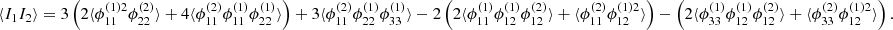 $$ \begin{aligned} \langle I_1 I_2 \rangle = 3\left(2\langle \phi _{11}^{(1)2} \phi _{22}^{(2)} \rangle + 4 \langle \phi _{11}^{(2)} \phi _{11}^{(1)} \phi _{22}^{(1)} \rangle \right) + 3\langle \phi _{11}^{(2)}\phi _{22}^{(1)}\phi _{33}^{(1)} \rangle - 2\left( 2\langle \phi _{11}^{(1)}\phi _{12}^{(1)}\phi _{12}^{(2)} \rangle + \langle \phi _{11}^{(2)}\phi _{12}^{(1)2} \rangle \right) - \left( 2\langle \phi _{33}^{(1)}\phi _{12}^{(1)}\phi _{12}^{(2)} \rangle + \langle \phi _{33}^{(2)}\phi _{12}^{(1)2} \rangle \right). \end{aligned} $$