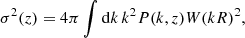 $$ \begin{aligned} \sigma ^2(z) = 4 \pi \int \mathrm{d}k \, k^2 P(k,z)W(kR)^2, \end{aligned} $$