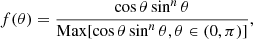 $$ \begin{aligned} f(\theta )=\dfrac{\cos \theta \sin ^{n}\theta }{\mathrm{Max}[\cos \theta \sin ^{n}\theta , \theta \in (0,\pi )]}, \end{aligned} $$
