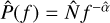 $\hat P(f) = \hat N{f^{ - \hat \alpha }}$