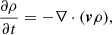 $$ \begin{aligned} \frac{\partial {\rho }}{\partial t}&= - \nabla \cdot (\boldsymbol{v}\rho ),\end{aligned} $$