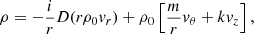 $$ \begin{aligned}[\omega - \Omega _0]\rho&= - \frac{i}{r} D(r\rho _0 v_r) + \rho _0\left[\frac{m}{r}v_{\theta } + k v_z\right],\end{aligned} $$