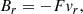 $$ \begin{aligned} B_r&= -F v_r,\end{aligned} $$