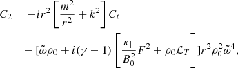 $$ \begin{aligned} C_2&= -ir^2\left[\frac{m^2}{r^2} + k^2\right]C_t \nonumber \\&\quad - [\tilde{\omega }\rho _0 + i(\gamma - 1)\left[\frac{\kappa _\parallel }{B_0^2}F^2 + \rho _0 \mathcal{L} _T\right]] r^2\rho _0^2 \tilde{\omega }^4,\end{aligned} $$