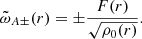 $$ \begin{aligned} \tilde{\omega }_{A\pm }(r) = \pm \frac{F(r)}{\sqrt{\rho _0(r)}}. \end{aligned} $$