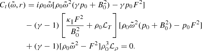 $$ \begin{aligned}&C_t(\tilde{\omega },r) = i\rho _0 \tilde{\omega }[\rho _0 \tilde{\omega }^2(\gamma p_0 +B_0^2) - \gamma p_0 F^2]\nonumber \\&\qquad \qquad - (\gamma -1)\left[\frac{\kappa _{\parallel }F^2}{B_0^2} + \rho _0\mathcal{L} _{T}\right][\rho _0\tilde{\omega }^2(p_0+B_0^2) - p_0F^2]\nonumber \\&\qquad \qquad + (\gamma -1)[\rho _0\tilde{\omega }^2 - F^2]\rho _0^3 \mathcal{L} _{\rho } = 0. \end{aligned} $$