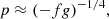 $$ \begin{aligned}&p \approx (-fg)^{-1/4},\end{aligned} $$