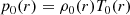 $$ \begin{aligned} p_0(r) = \rho _0(r) T_0(r) \end{aligned} $$