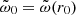 $ \tilde{\omega}_0 = \tilde{\omega}(r_0) $