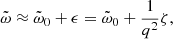 $$ \begin{aligned} \tilde{\omega } \approx \tilde{\omega }_0 + \epsilon = \tilde{\omega }_0 + \frac{1}{q^2}\zeta , \end{aligned} $$