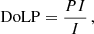 $$ \begin{aligned} \mathrm{DoLP}&= \frac{PI}{I}\,,\end{aligned} $$