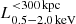$ L_\mathrm{0.5{-}2.0\,keV}^{{ < }300\,\mathrm{kpc}} $