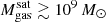 $ M_{\mathrm{gas}}^{\mathrm{sat}} \gtrsim 10^9\,M_\odot $