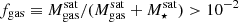 $ f_{\mathrm{gas}} \equiv M_{\mathrm{gas}}^{\mathrm{sat}} / (M_{\mathrm{gas}}^{\mathrm{sat}} + M_{\star}^{\mathrm{sat}}) > 10^{-2} $