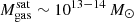 $ M_{\mathrm{gas}}^{\mathrm{sat}} \sim 10^{13-14}\,M_\odot $