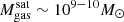 $ M_{\mathrm{gas}}^{\mathrm{sat}}\sim 10^{9-10}M_\odot $