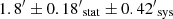 $ {1.8^\prime}\pm {0.18^\prime}_{\rm stat}\pm {0.42^\prime}_{\rm sys} $