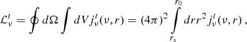 $$ \begin{aligned} \mathcal{L} ^{t}_\nu = \oint d\Omega \int dV j^t_\nu (\nu , r) = (4\pi )^2\int \limits _{r_s}^{r_0}dr r^2 j_\nu ^t(\nu , r)\,, \end{aligned} $$