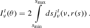 $$ \begin{aligned} I^{t}_\nu (\theta ) = 2\int \limits _{s_{\rm min}}^{s_{\rm max}}ds j_\nu ^t(\nu , r(s))\,. \end{aligned} $$