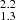 $ _{1.3}^{2.2} $