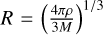 Mathematical equation: $R = {\left( {{{4\pi \rho } \over {3M}}} \right)^{1/3}}$