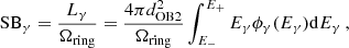 $$ \begin{aligned} \mathrm{SB}_{\gamma } = \frac{L_{\gamma }}{\Omega _{\rm ring}} = \frac{4 \pi d_{\rm OB2}^2}{\Omega _{\rm ring}} \int _{E_{-}}^{E_{+}} E_\gamma \phi _\gamma (E_\gamma ) \mathrm{d}E_\gamma \,, \end{aligned} $$