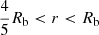 $ \frac{4}{5}R_{\mathrm{b}} < r < R_{\mathrm{b}} $
