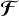 $\[\boldsymbol{\mathcal{F}}\]$