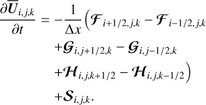 $\\begin{align*}\frac{\partial \overline{\boldsymbol{U}}_{i, j, k}}{\partial t}= & -\frac{1}{\Delta x}\left(\boldsymbol{\mathcal{F}}_{i+1 / 2, j, k}-\boldsymbol{\mathcal{F}}_{i-1 / 2, j, k}\right. \\& +\boldsymbol{\mathcal{G}}_{i, j+1 / 2, k}-\boldsymbol{\mathcal{G}}_{i, j-1 / 2, k}\\& +\boldsymbol{\mathcal{H}}_{i, j, k+1 / 2}-\boldsymbol{\mathcal{H}}_{i, j, k-1 / 2}) \\& +\boldsymbol{S}_{i, j, k}.\end{align*}\]$