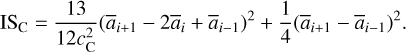 $\\mathrm{IS}_{\mathrm{C}}=\frac{13}{12 c_{\mathrm{C}}^{2}}\left(\bar{a}_{i+1}-2 \bar{a}_{i}+\bar{a}_{i-1}\right)^{2}+\frac{1}{4}\left(\bar{a}_{i+1}-\bar{a}_{i-1}\right)^{2}.\]$
