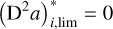 $\\left(\mathrm{D}^{2} a\right)_{i, \text { lim }}^{*}=0\]$