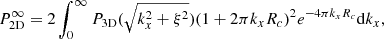 $$ \begin{aligned} P_{\rm 2D}^\infty = 2 \int _0^\infty P_{\rm 3D}(\sqrt{k_x^2 + \xi ^2})(1 + 2 \pi k_x R_c)^2 e^{-4 \pi k_x R_c} \mathrm{d} k_x ,\end{aligned} $$