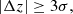 $$ \begin{aligned}|\Delta z| \ge 3\sigma , \end{aligned} $$