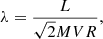 $$ \begin{aligned} \lambda = \frac{L}{\sqrt{2} M V R}, \end{aligned} $$