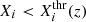 $ X_i < X_{i}^{\mathrm{thr}}(z) $