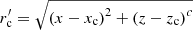 $ r^{\prime}_{\mathrm{c}}=\sqrt{\left(x-x_{\mathrm{c}}\right)^2 + \left(z-z_{\mathrm{c}}\right)^c} $