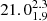 $ 21.0^{2.3}_{1.9} $
