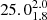 $ 25.0^{2.0}_{1.8} $