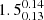 $ 1.5^{0.14}_{0.13} $