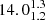 $ 14.0^{1.3}_{1.2} $