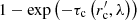 $ 1-\exp\left({-\tau_{\rm c}\left(r^\prime_{\rm c},\lambda\right)}\right) $