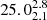 $ 25.0^{2.8}_{2.1} $
