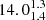 $ 14.0^{1.3}_{1.4} $