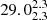 $ 29.0^{2.3}_{2.3} $