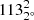 $ 113^{2}_{2^{\circ}} $