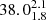 $ 38.0^{2.1}_{1.8} $