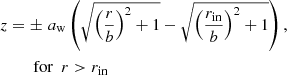 $$ \begin{aligned} z&= \pm \,\, a_{\rm w}\left(\sqrt{\left(\frac{r}{b}\right)^2+1} - \sqrt{\left(\frac{r_{\rm in}}{b} \right)^2+1}\right),\nonumber \\&\qquad \mathrm{for} \,\,\, r>r_{\rm in} \end{aligned} $$